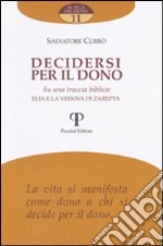 Decidersi per il dono. Su una traccia biblica: Elia e la vedova di Zarepta libro