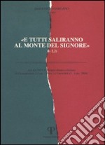 «E tutti saliranno al monte del Signore». Atti del 25° Colloquio ebraico-cristiano (Gerusalemme, 31 ottobre-5 novembre 2004; Camaldoli, 5-8 dicembre 2004) libro