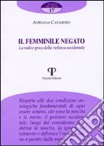 Il femminile negato. La radice greca della violenza occidentale libro