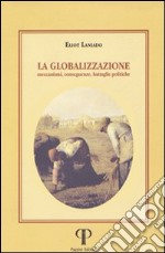 La globalizzazione. Meccanismi, conseguenze, battaglie politiche libro