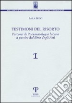 Testimoni del risorto, percorsi di pneumatologia lucana a partire dal libro degli Atti libro