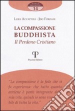 La compassione buddista. Il perdono cristiano libro