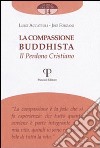 La compassione buddista. Il perdono cristiano libro