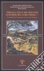 Risuona nelle mie orecchie il rumore del loro andare. Testimonianze di vita francescana in Emilia Romagna libro