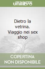 Dietro la vetrina. Viaggio nei sex shop libro