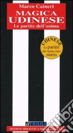 Magica Udinese. Le partite dell'anima libro