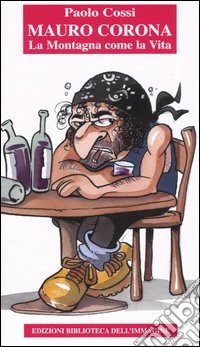 Mauro Corona. La montagna come la vita libro