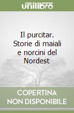 Il purcitar. Storie di maiali e norcini del Nordest libro