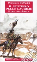 Il sentiero delle lacrime. Storia degli indiani. Vol. 1: Dalla conquista spagnola alla nascita della Nuova Francia