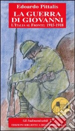 La guerra di Giovanni. L'Italia al fronte: 1915-1918 libro