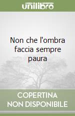 Non che l'ombra faccia sempre paura libro