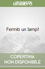 Fermiti un lamp! libro