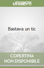 Bastava un tic
