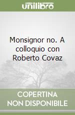Monsignor no. A colloquio con Roberto Covaz