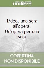 I/deo, una sera all'opera. Un'opera per una sera libro