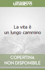 La vita è un lungo cammino libro