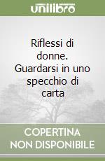 Riflessi di donne. Guardarsi in uno specchio di carta libro