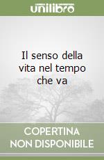 Il senso della vita nel tempo che va