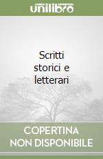 Scritti storici e letterari libro