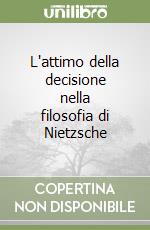 L'attimo della decisione nella filosofia di Nietzsche libro