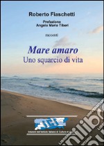 Mare amaro. Uno squarcio di vita libro