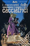 I racconti delle cacciatrici libro