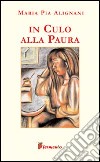 In culo alla paura libro di Alignani M. Pia