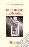 Io, i briganti e il papa libro di Borromeo Pietro