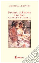 Storia d'amore e di baci. Catullo e Lesbia