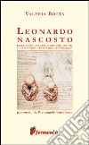 Leonardo nascosto libro di Botta Valeria