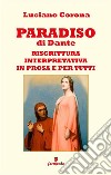 Paradiso. Riscrittura interpretativa in prosa e per tutti. Nuova ediz. libro di Alighieri Dante Corona L. (cur.)