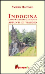 Indocina: Laos, Vietnam, Cambogia. Appunti di viaggio libro