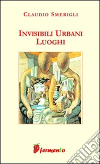 Invisibili urbani luoghi libro