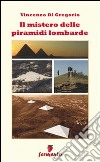 Il Mistero delle piramidi lombarde libro