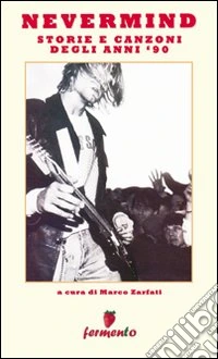 Nevermind. Storie e canzoni degli anni '90 libro