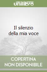 Il silenzio della mia voce