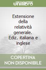 Estensione della relatività generale. Ediz. italiana e inglese