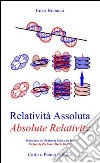 Relatività assoluta-Absolute relativity. Ediz. bilingue libro