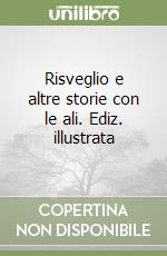 Risveglio e altre storie con le ali. Ediz. illustrata