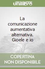 La comunicazione aumentativa alternativa. Gioele e io libro