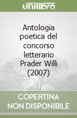 Antologia poetica del concorso letterario Prader Willi (2007) libro