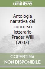 Antologia narrativa del concorso letterario Prader Willi (2007) libro