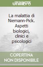 La malattia di Niemann-Pick. Aspetti biologici, clinici e psicologici