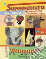 Al supermercato degli animali. Ediz. illustrata libro