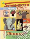 Al supermercato degli animali. Ediz. illustrata libro