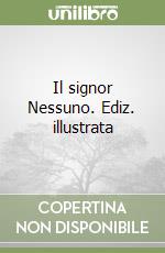 Il signor Nessuno. Ediz. illustrata