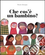 Che cos'è un bambino? Ediz. illustrata libro