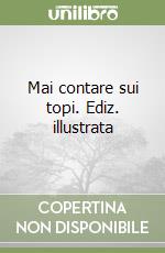 Mai contare sui topi. Ediz. illustrata libro