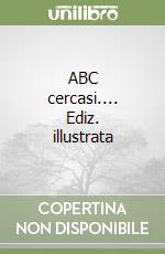 ABC cercasi.... Ediz. illustrata libro