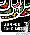 Quando sono nato. Ediz. illustrata libro